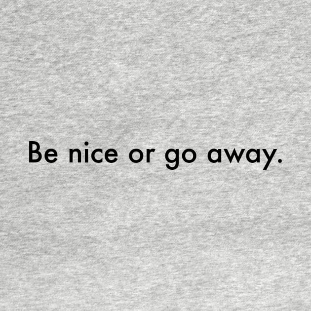 Be nice or go away - harmony and good vibes by ldny